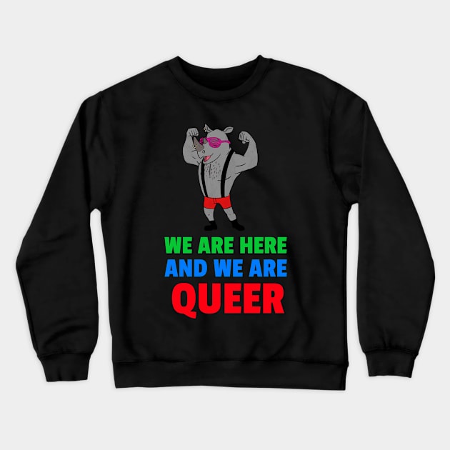 we are here and we are queer Crewneck Sweatshirt by Zipora